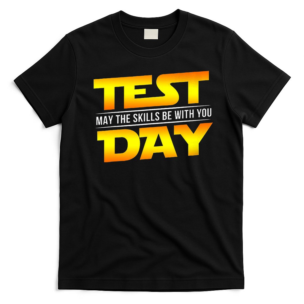 Test Day May The Skills Be With You Teacher Gift T-Shirt