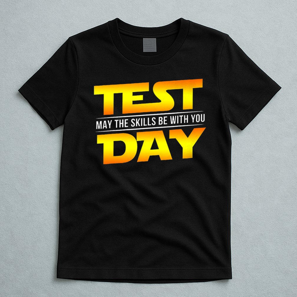 Test Day May The Skills Be With You Teacher Gift T-Shirt