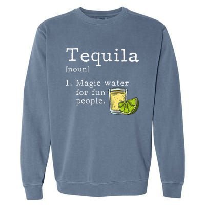 Tequila Definition Magic Water For Fun People Drinking Garment-Dyed Sweatshirt