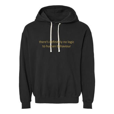 There’S Definitely No Logic To Human Behaviour Garment-Dyed Fleece Hoodie