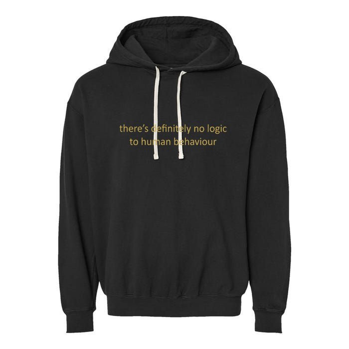 There’S Definitely No Logic To Human Behaviour Garment-Dyed Fleece Hoodie