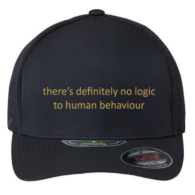 There’S Definitely No Logic To Human Behaviour Flexfit Unipanel Trucker Cap