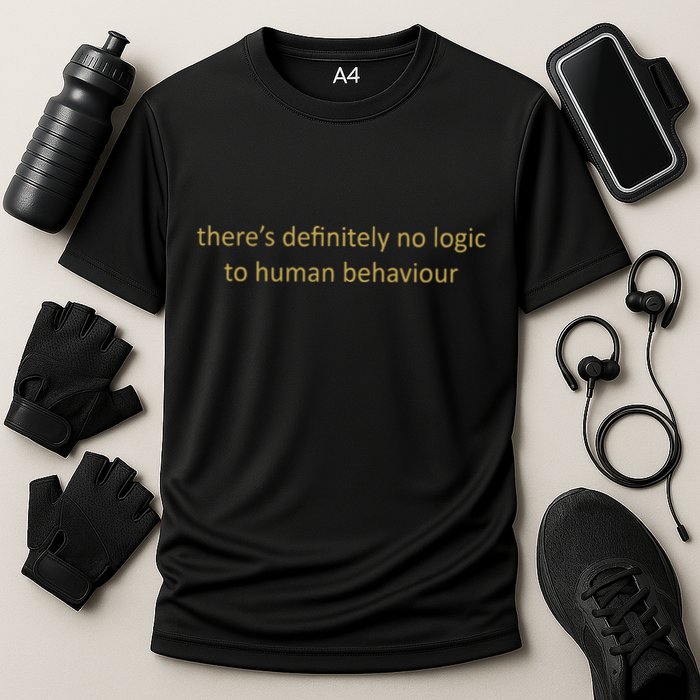 There’S Definitely No Logic To Human Behaviour Performance Shirt