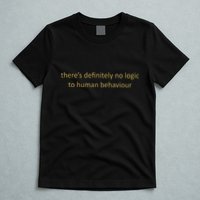 There’S Definitely No Logic To Human Behaviour T-Shirt