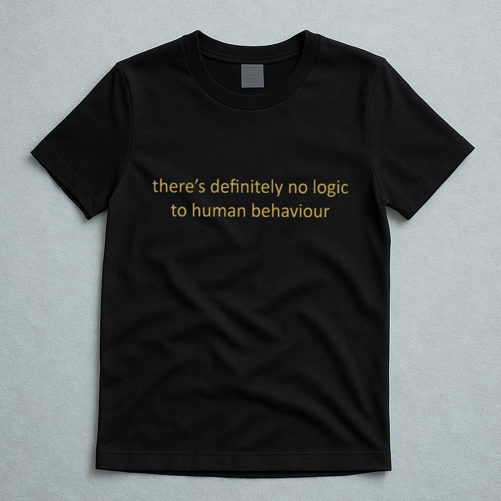 There’S Definitely No Logic To Human Behaviour T-Shirt