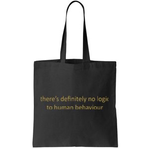 There’S Definitely No Logic To Human Behaviour Tote Bag