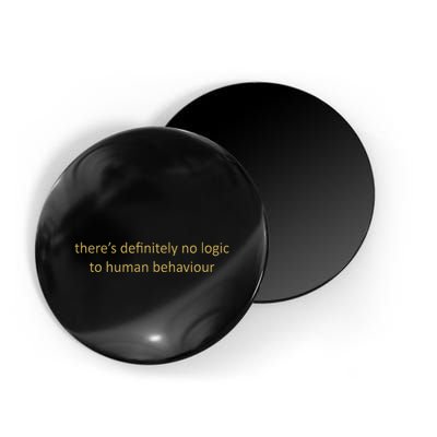 There’S Definitely No Logic To Human Behaviour Magnet