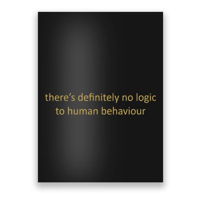 There’S Definitely No Logic To Human Behaviour Poster