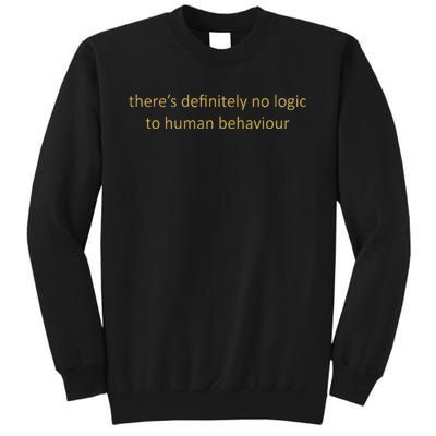 There’S Definitely No Logic To Human Behaviour Tall Sweatshirt