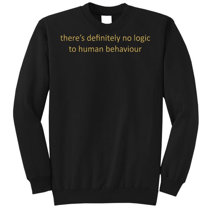 There’S Definitely No Logic To Human Behaviour Tall Sweatshirt