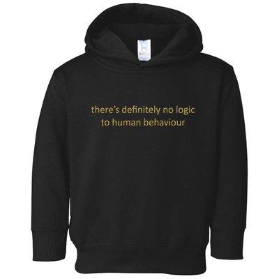 There’S Definitely No Logic To Human Behaviour Toddler Hoodie