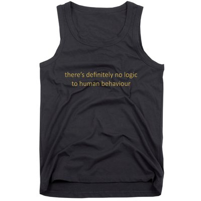 There’S Definitely No Logic To Human Behaviour Tank Top