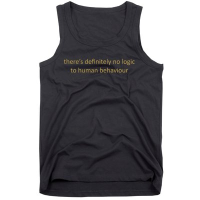 There’S Definitely No Logic To Human Behaviour Tank Top