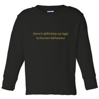 There’S Definitely No Logic To Human Behaviour Toddler Long Sleeve Shirt