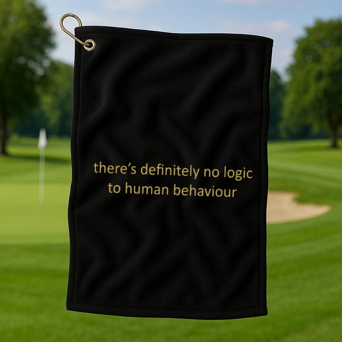 There’S Definitely No Logic To Human Behaviour Golf Towel