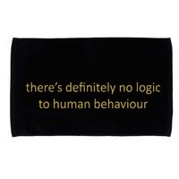 There’S Definitely No Logic To Human Behaviour Microfiber Hand Towel
