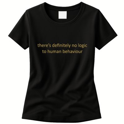 There’S Definitely No Logic To Human Behaviour Womens T-Shirt
