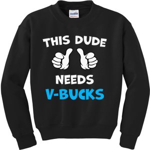 This Dude Needs Vbucks Will Work For Bucks Kids Sweatshirt