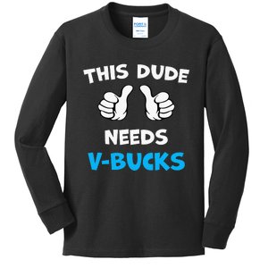 This Dude Needs Vbucks Will Work For Bucks Kids Long Sleeve Shirt