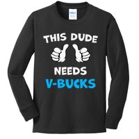 This Dude Needs Vbucks Will Work For Bucks Kids Long Sleeve Shirt