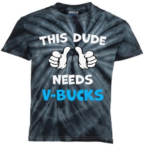 This Dude Needs Vbucks Will Work For Bucks Kids Tie-Dye T-Shirt