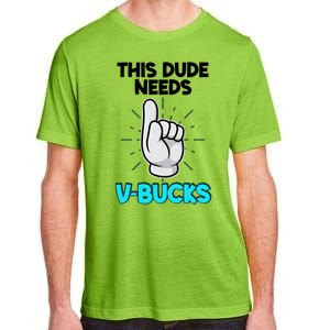 This Dude Needs V Bucks Funny Adult ChromaSoft Performance T-Shirt