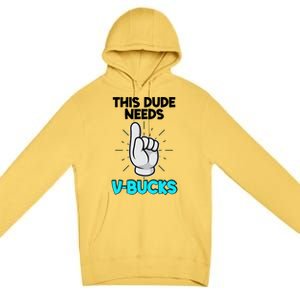 This Dude Needs V Bucks Funny Premium Pullover Hoodie