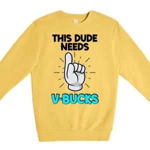 This Dude Needs V Bucks Funny Premium Crewneck Sweatshirt