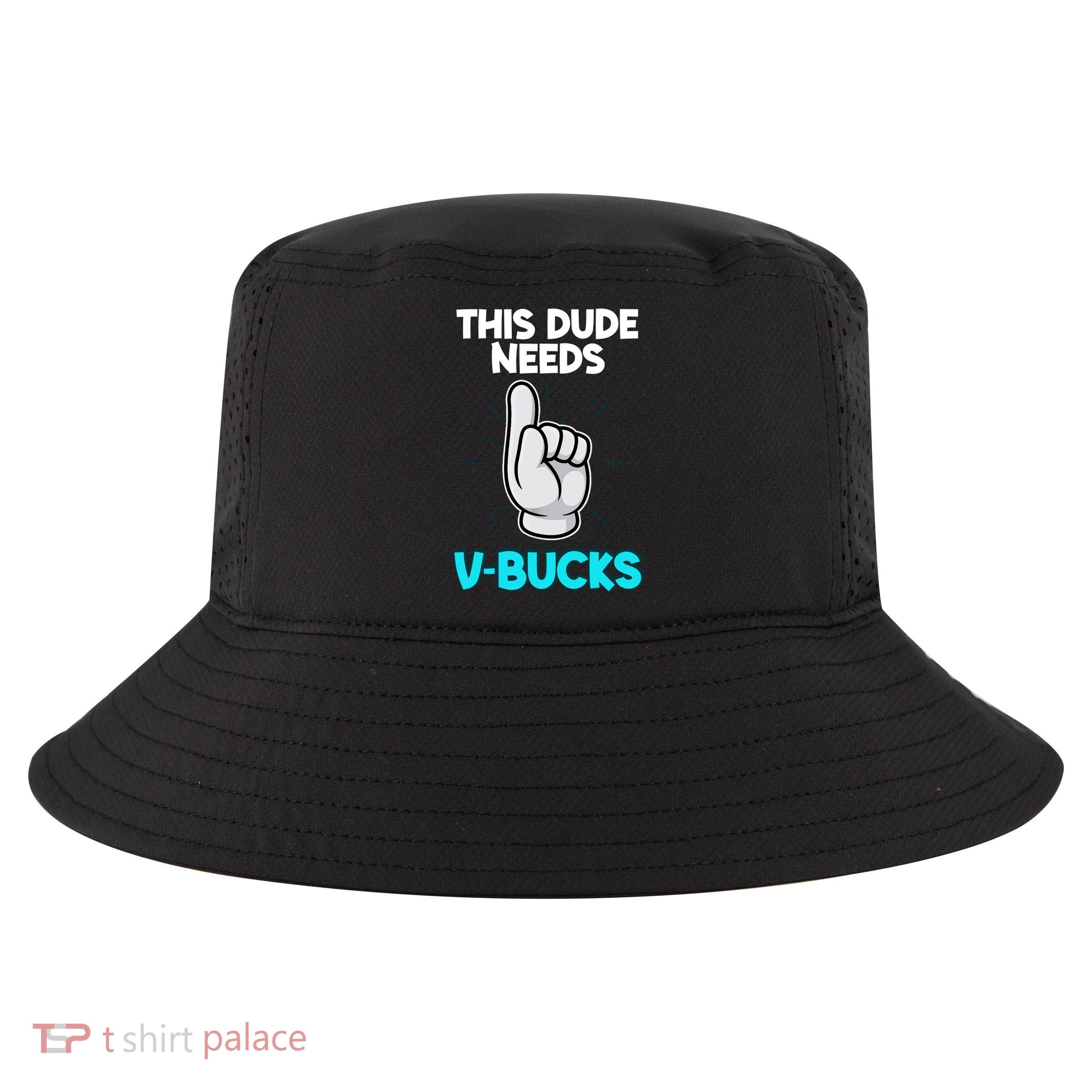 This Dude Needs V Bucks Funny Cool Comfort Performance Bucket Hat
