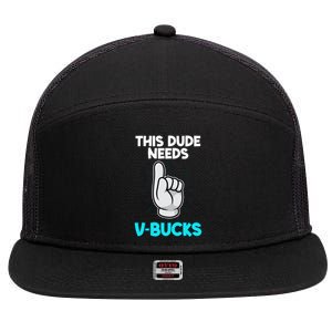 This Dude Needs V Bucks Funny 7 Panel Mesh Trucker Snapback Hat