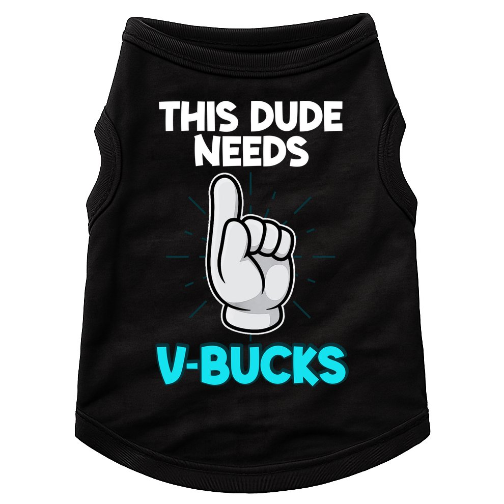 This Dude Needs V Bucks Funny Doggie Tank