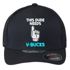 This Dude Needs V Bucks Funny Flexfit Unipanel Trucker Cap