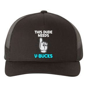 This Dude Needs V Bucks Funny Yupoong Adult 5-Panel Trucker Hat