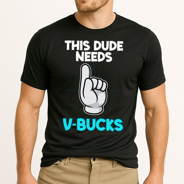 This Dude Needs V Bucks Funny Performance Shirt