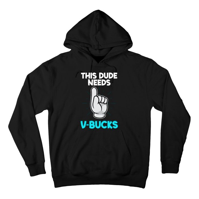 This Dude Needs V Bucks Funny Hoodie