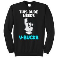 This Dude Needs V Bucks Funny Sweatshirt