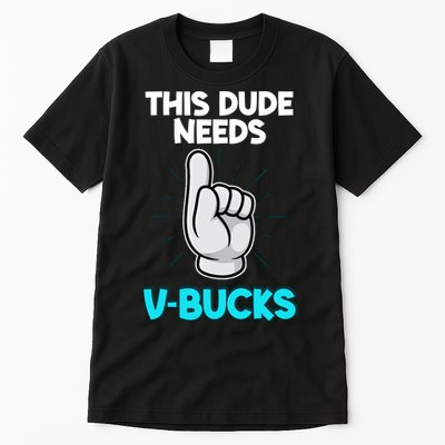 This Dude Needs V Bucks Funny Tall T-Shirt