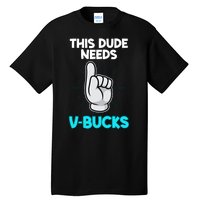 This Dude Needs V Bucks Funny Tall T-Shirt