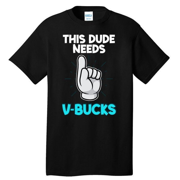 This Dude Needs V Bucks Funny Tall T-Shirt