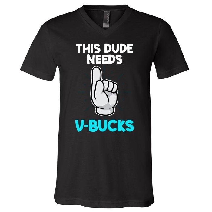 This Dude Needs V Bucks Funny V-Neck T-Shirt