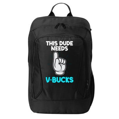 This Dude Needs V Bucks Funny City Backpack