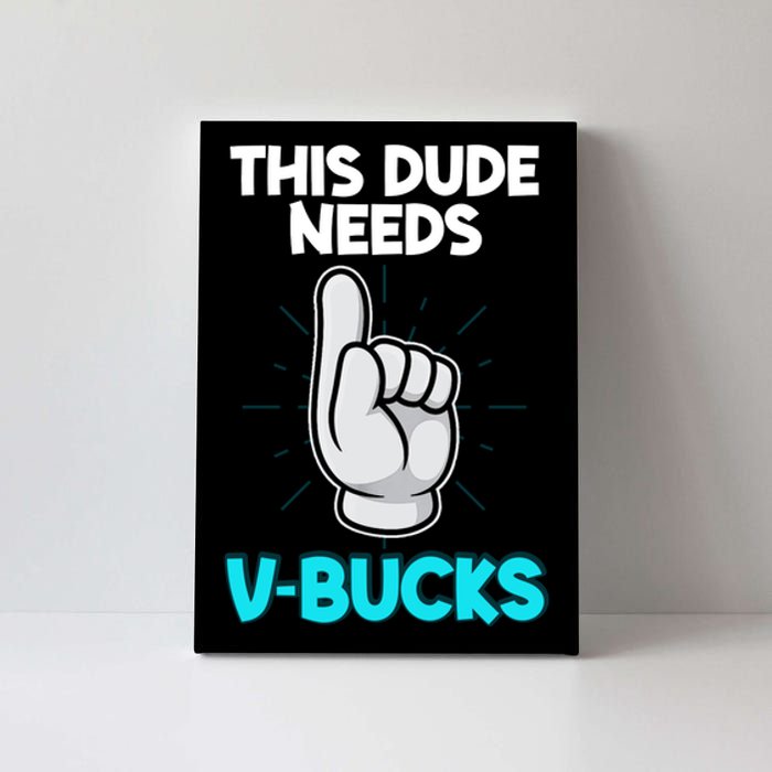 This Dude Needs V Bucks Funny Canvas