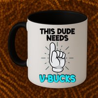 This Dude Needs V Bucks Funny Mug