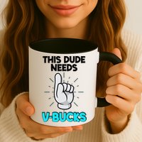 This Dude Needs V Bucks Funny Mug