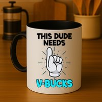 This Dude Needs V Bucks Funny Mug