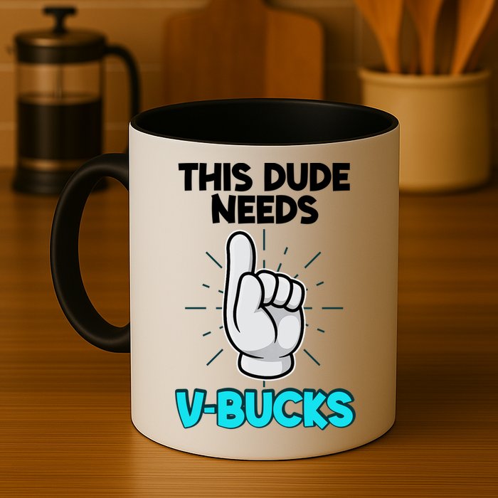 This Dude Needs V Bucks Funny Mug