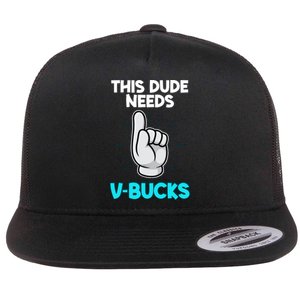 This Dude Needs V Bucks Funny Flat Bill Trucker Hat