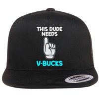 This Dude Needs V Bucks Funny Flat Bill Trucker Hat