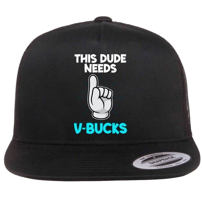 This Dude Needs V Bucks Funny Flat Bill Trucker Hat