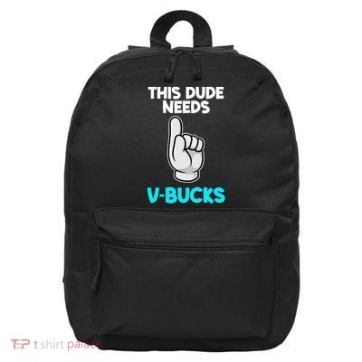 This Dude Needs V Bucks Funny 16 in Basic Backpack